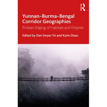 Yunnan-Burma-Bengal Corridor Geographies: Protean Edging of Habitats and Empires