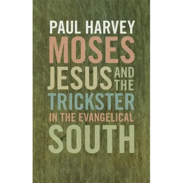Moses, Jesus, and the Trickster in the Evangelical South
