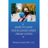 How to Save Your Loved Ones From COVID