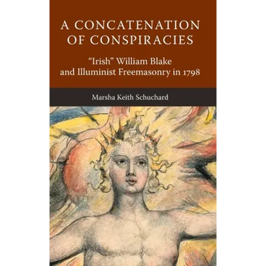 A Concatenation of Conspiracies: "Irish" William Blake and Illuminist Freemasonry in 1798