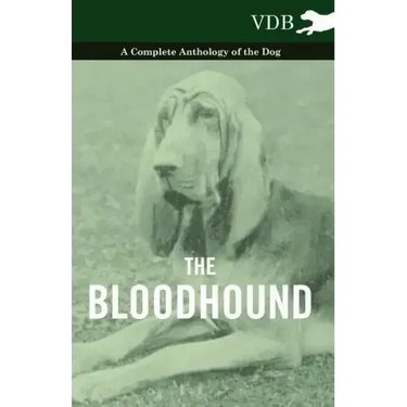 The Bloodhound - A Complete Anthology of the Dog -