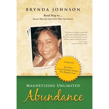 Magnetizing Unlimited Abundance: Road Map To...Ensure That Life Gives You What You Desire!