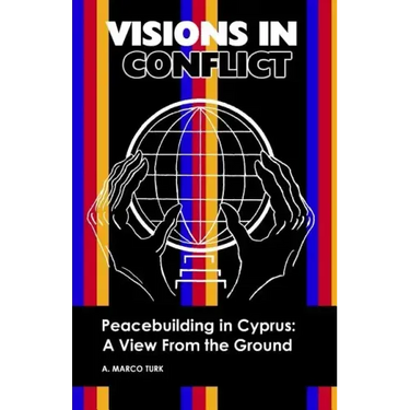 VISIONS IN CONFLICT Peacebuilding in Cyprus: A View from the Ground
