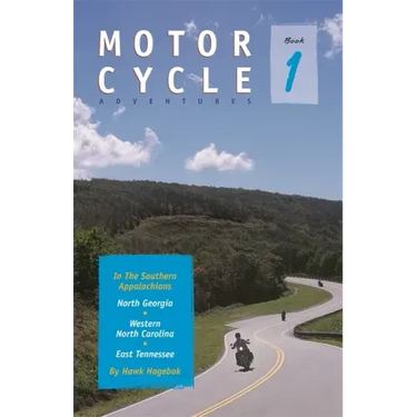 Motorcycle Adventures in the Southern Appalachians: North Georgia, Western North Carolina, East Tennessee