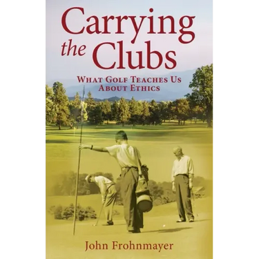 Carrying the Clubs: What Golf Teaches Us about Ethics