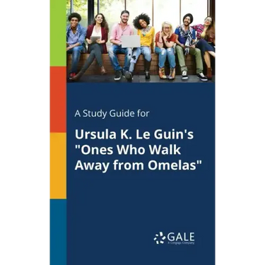 A Study Guide for Ursula K. Le Guin's "Ones Who Walk Away From Omelas"