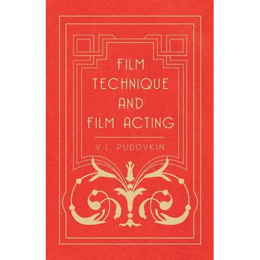 Film Technique and Film Acting: The Cinema Writings of V.I. Pudovkin