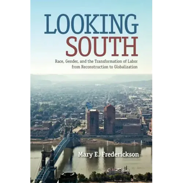 Looking South: Race, Gender, and the Transformation of Labor from Reconstruction to Globalization
