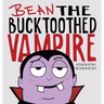 Bean the Bucktoothed Vampire