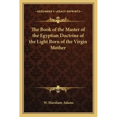 The Book of the Master of the Egyptian Doctrine of the Light Born of the Virgin Mother