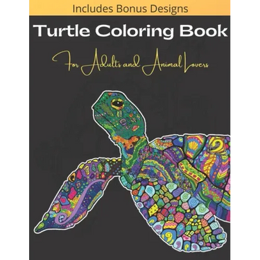 Turtle Coloring Book For Adults And Animal Lovers: Over 40 Beautiful and Calming Designs for Stress Relief and Relaxation - Beginner, Complex and Real