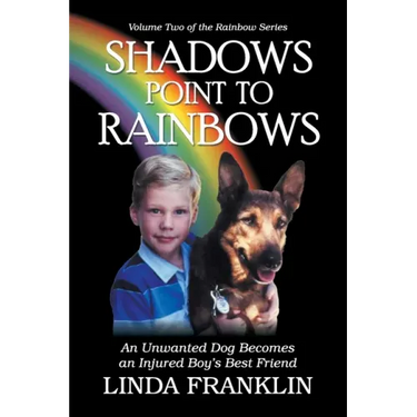 Shadows Point to Rainbows: An Unwanted Dog Becomes an Injured Boy's Best Friend