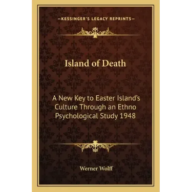 Island of Death: A New Key to Easter Island's Culture Through an Ethno Psychological Study 1948