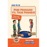 Peer Pressure vs. True Friendship! Surviving Junior High: A self help guide for teens, parents & teachers