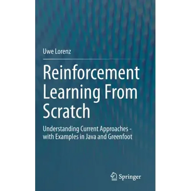 Reinforcement Learning from Scratch: Understanding Current Approaches - With Examples in Java and Greenfoot