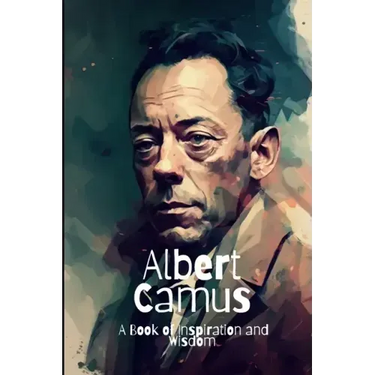 Albert Camus: A Book of Inspiration and Wisdom