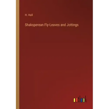 Shaksperean Fly-Leaves and Jottings