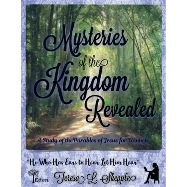 Mysteries of the Kingdom Revealed: A Study of the Parables of Jesus for Women
