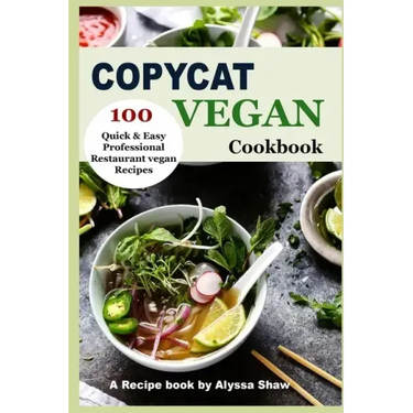 Copycat Vegan Cookbook: 100 Quick and Easy Professional Restaurant Vegan Recipes