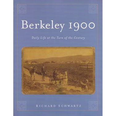 Berkeley 1900: Daily Life at the Turn of the Century
