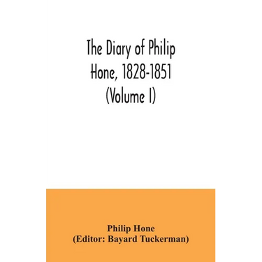 The diary of Philip Hone, 1828-1851 (Volume I)