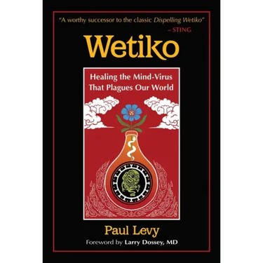 Wetiko: Healing the Mind-Virus That Plagues Our World