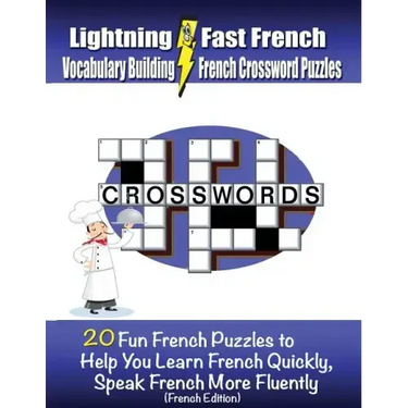 Lightning Fast French Vocabulary Building French Crossword Puzzles: 20 Fun French Puzzles to Help You Learn French Quickly, Speak French More Fluently