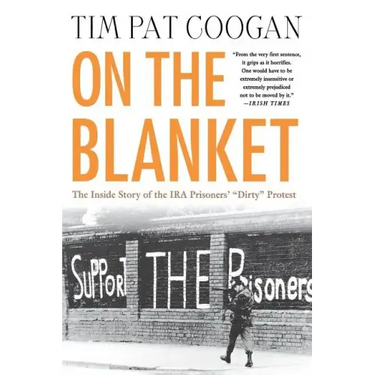 On the Blanket: The Inside Story of the IRA Prisoners' "Dirty" Protest