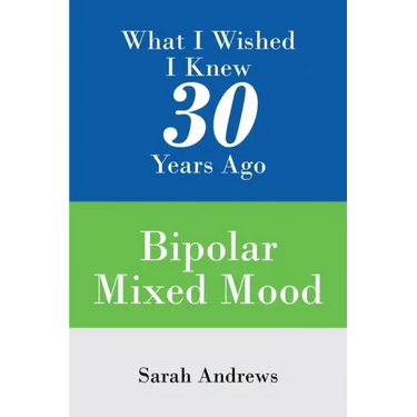 What I Wished I Knew 30 Years Ago: Bipolar Mixed Mood