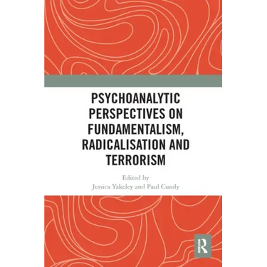 Psychoanalytic Perspectives on Fundamentalism, Radicalisation and Terrorism