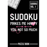 Sudoku Makes Me Happy You Not So Much Puzzle Book Volume 1: 200 Challenging Puzzles