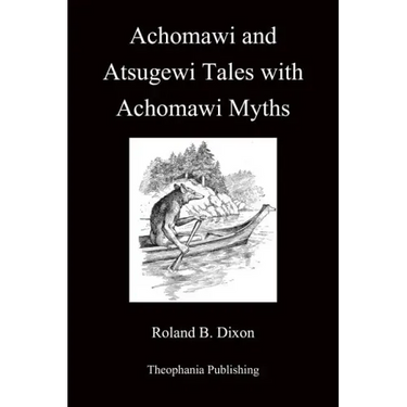 Achomawi and Atsugewi Tales with Achomawi Myths