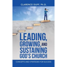 Leading, Growing, and Sustaining God's Church: Concepts and Strategies for Success