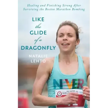 Like the Glide of a Dragonfly: Healing and Finishing Strong After Surviving the Boston Marathon Bombing