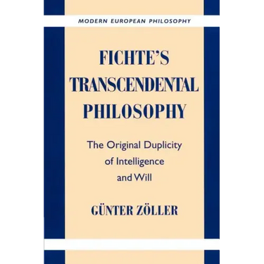 Fichte's Transcendental Philosophy: The Original Duplicity of Intelligence and Will