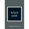 The Story Of Live Dolls; Being An Account Of How, On A Certain June Morning, All Of The Dolls In The Village Of Cloverdale Came Alive