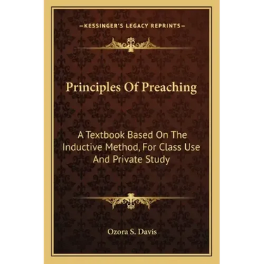 Principles of Preaching: A Textbook Based on the Inductive Method, for Class Use and Private Study