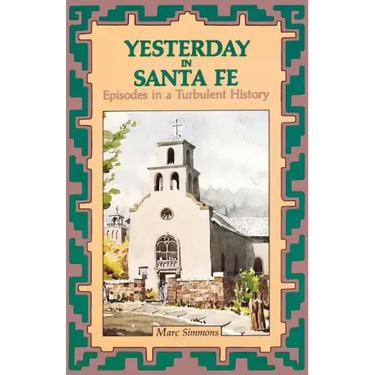 Yesterday in Santa Fe: Episodes in a Turbulent History