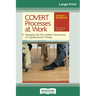 COVERT Processes at Work: Managing the Five Hidden Dimensions of Organizational Change (16pt Large Print Edition)