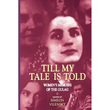 Till My Tale Is Told: Women's Memoirs of the Gulag