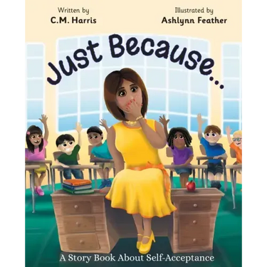 Just Because...: A Story Book About Self-Acceptance (Book #1)
