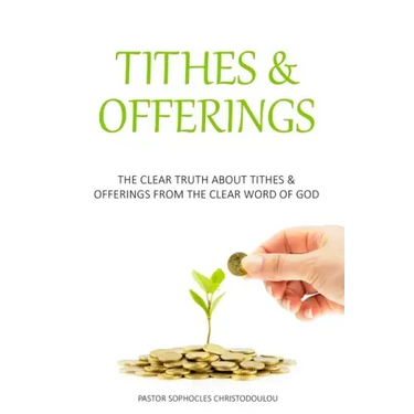 Tithes & Offerings: The Clear Truth About Tithes & Offerings From The Clear Word of GOD
