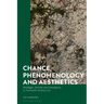Chance, Phenomenology and Aesthetics: Heidegger, Derrida and Contingency in Twentieth Century Art