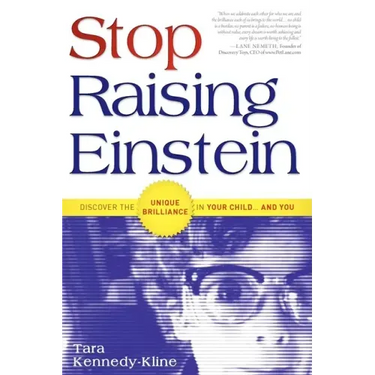 Stop Raising Einstein: Discover the Unique Brilliance in Your Child...and You