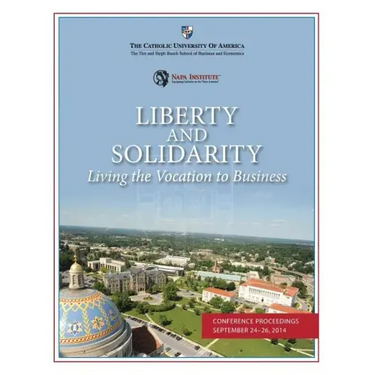 Liberty and Solidarity: Living the Vocation to Business: Conference Proceedings