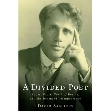 A Divided Poet: Robert Frost, North of Boston, and the Drama of Disappearance