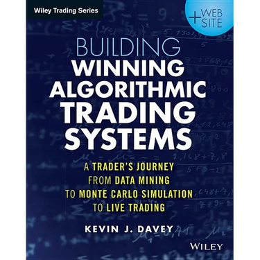 Building Winning Algorithmic Trading Systems, + Website: A Trader's Journey from Data Mining to Monte Carlo Simulation to Live Trading