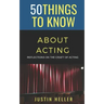 50 Things to Know About Acting: Reflections on the Craft of Acting
