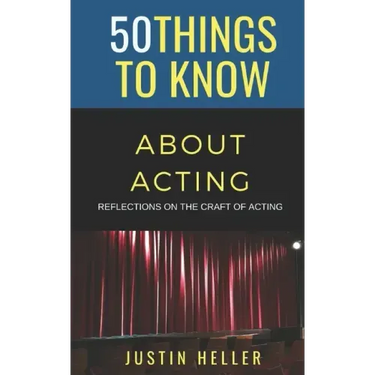 50 Things to Know About Acting: Reflections on the Craft of Acting