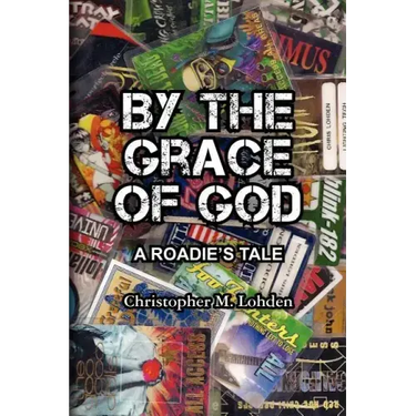 By The Grace of God, A Roadie's Tale